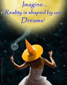 Reality is shaped by our dreams